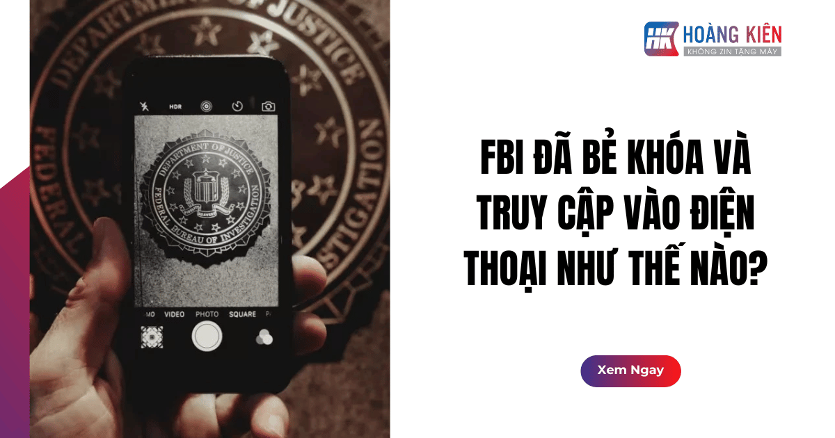 FBI Đã Bẻ Khóa Và Truy Cập Vào Điện Thoại Như Thế Nào?