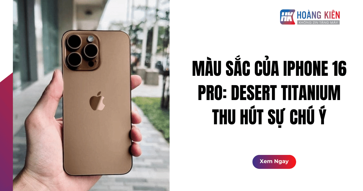 Màu Sắc Của iPhone 16 Pro: Desert Titanium Thu Hút Sự Chú Ý