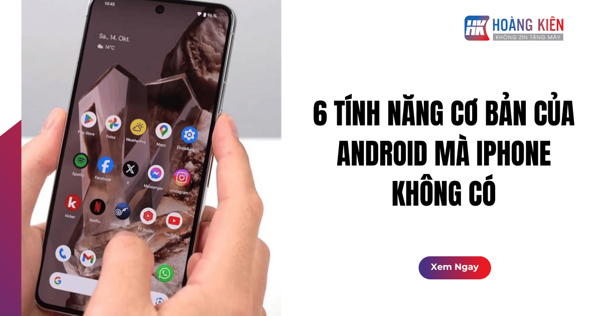 6 Tính Năng Cơ Bản Của Android Mà iPhone Không Có