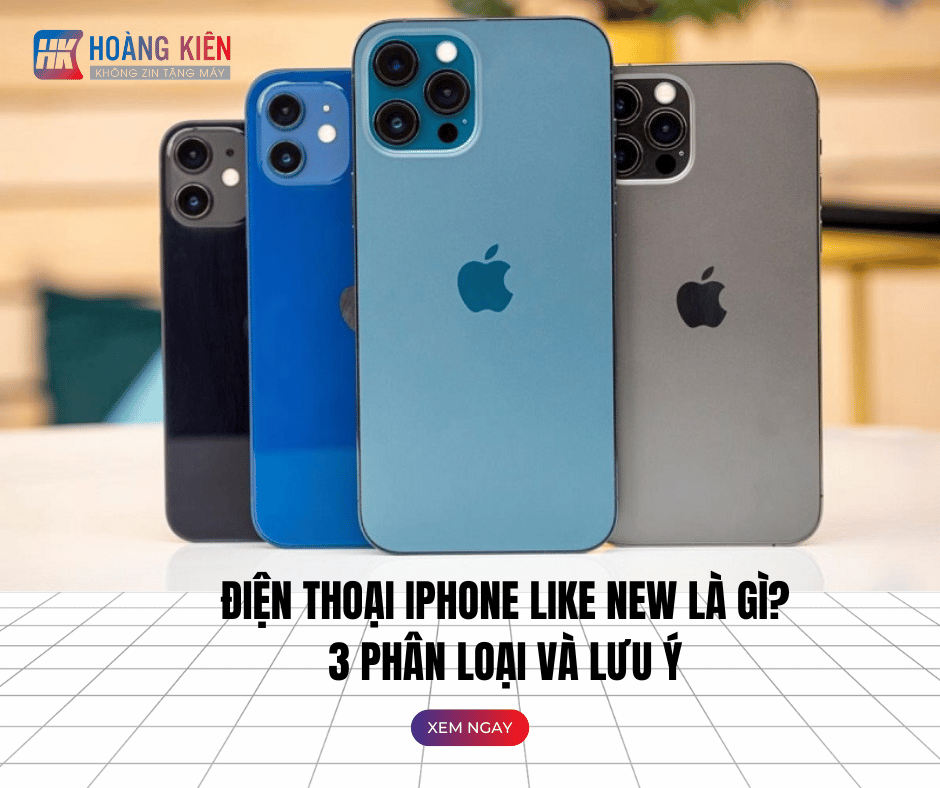 Điện thoại iPhone Like New là gì? 3 Phân loại và lưu ý