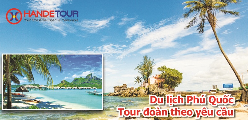 Handetour – Nhà tổ chức tour du lịch Phú Quốc chuyên nghiệp theo yêu cầu