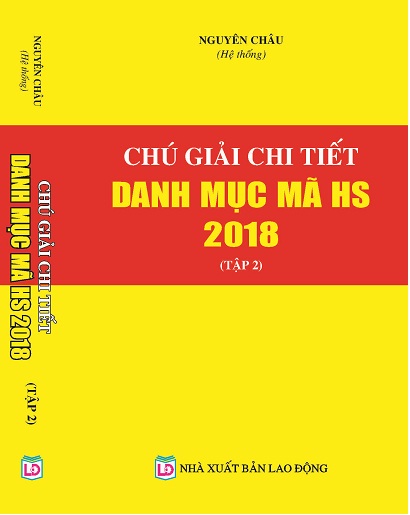 Sách Chú Giải Chi Tiết Danh Mục Mã HS Năm 2018