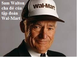 Cuộc đời kinh doanh tại Mỹ của ông vua bán lẻ Sam Walton - ông chủ tập đoàn Wal-Mart 