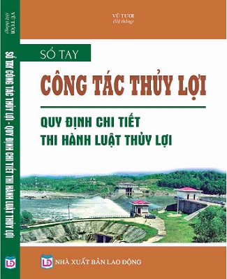 Sách SỔ TAY CÔNG TÁC THỦY LỢI QUY ĐỊNH CHI TIẾT THI HÀNH LUẬT THỦY LỢI.