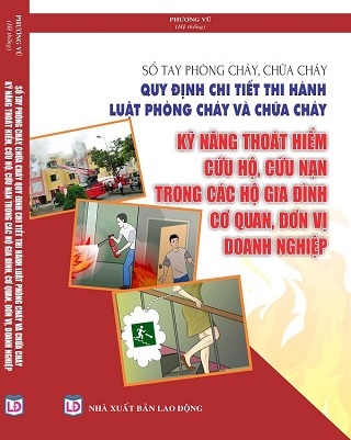 Sổ Tay Phòng Cháy, Chữa Cháy – Quy Định Chi Tiết Thi Hành Luật  Phòng Cháy Và Chữa Cháy – Kỹ Năng Thoát Hiểm, Cứu Hộ, Cứu Nạn Trong Các Hộ Gia Đình, Cơ Quan, Đơn Vị, Doanh Nghiệp.