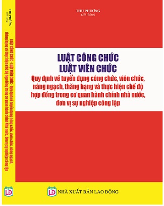 Luật Cán Bộ, Công Chức - Luật Viên Chức - Quy Định Về Tuyển Dụng Công Chức, Viên Chức, Nâng Ngạch, Thăng Hạng Và Thực Hiện Chế Độ Hợp Đồng Trong Cơ Quan Hành Chính Nhà Nước, Đơn Vị Sự Nghiệp Công Lập.