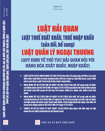 LUẬT HẢI QUAN, LUẬT THUẾ XUẤT KHẨU, THUẾ NHẬP KHẨU (sửa đổi, bổ sung) LUẬT QUẢN LÝ NGOẠI THƯƠNG (Quy Định Về Thủ Tục Hải Quan Đối Với Hàng Hóa Xuất Khẩu, Nhập Khẩu)