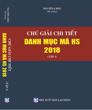 Sách Chú Giải Chi Tiết Danh Mục Mã HS Năm 2018