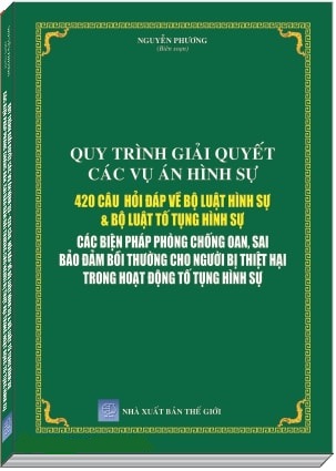 Sách Quy trình giải quyết các vụ án hình sự 420 câu  hỏi đáp về bộ luật hình sự 