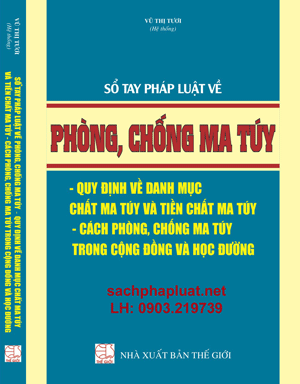 SỔ TAY PHÁP LUẬT VỀ PHÒNG, CHỐNG MA TÚY – QUY ĐỊNH VỀ DANH MỤC CHẤT MA TÚY VÀ TIỀN CHẤT MA TÚY – CÁCH PHÒNG, CHỐNG MA TÚY TRONG CỘNG ĐỒNG VÀ HỌC ĐƯỜNG.