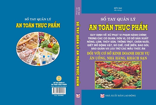 Sổ Tay Quản Lý An Toàn Thực Phẩm – Quy Định Về Xử Phạt Vi Phạm Hành Chính Trong Các Cơ Quan, Đơn Vị, Cơ Sở Sản Xuất Nông, Lâm, Thủy Sản, Trồng Trọt, Chăn Nuôi, Giết Mổ Động Vật, Sơ Chế, Chế Biến, Bao Gói, Bảo Quản Và Lưu Trữ Các Mẫu Thức Ăn Đối Với Cơ Sở Kinh Doanh Dịch Vụ Ăn Uống, Nhà Hàng, Khách Sạn.