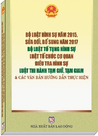 Sách: BỘ LUẬT HÌNH SỰ NĂM 2015, SỬA ĐỔI, BỔ SUNG NĂM 2017 – BỘ LUẬT TỐ TỤNG HÌNH SỰ – LUẬT TỔ CHỨC CƠ QUAN ĐIỀU TRA HÌNH SỰ 