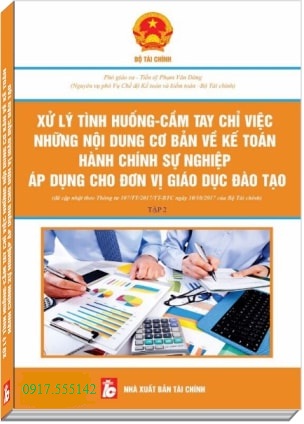 Xử Lý Tình Huống, Cầm Tay Chỉ Việc Những Nội Dung Cơ Bản Về Kế Toán Hành Chính Sự Nghiệp Áp Dụng Cho Đơn Vị Giáo Dục Đào Tạo