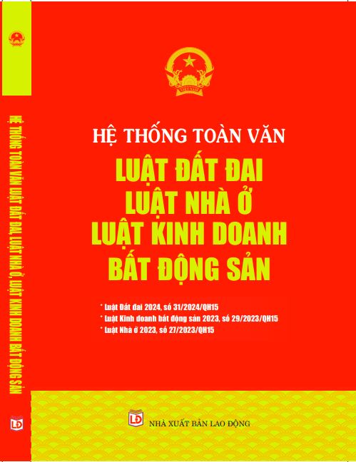 Sách Hệ Thống Toàn Văn Luật Đất Đai – Luật Nhà Ở – Luật Kinh Doanh Bất Động Sản.