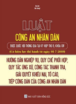 Sách Luật Công An Nhân Dân Được Quốc Hội Thông Qua Tại Kỳ Họp Thứ 6, Khóa Xiv (Có Hiệu Lực Thi Hành Từ Ngày 01-7-2019) - Hướng Dẫn Nghiệp Vụ, Quy Chế Phối Hợp, Quy Tắc Ứng Xử, Công Tác Thanh Tra, Giải Quyết Khiếu Nại, Tố Cáo, Tiếp Công Dân Của Công An Nhân Dân