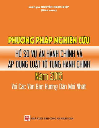 Sách Phương Pháp Nghiên Cứu Hồ Sơ Vụ Án Hành Chính Và Áp Dụng Luật Tố Tụng Hành Chính Năm 2015 Với Các Văn Bản Hướng Dẫn Mới Nhất