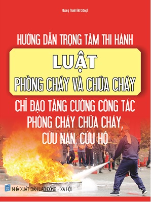  Sách Hướng Dẫn Trọng Tâm Thi Hành Luật Phòng Cháy Và Chữa Cháy - Chỉ Đạo Tăng Cường Công Tác Phòng Cháy Chữa Cháy, Cứu Nạn, Cứu Hộ