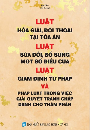 sách Luật Hòa Giải, Đối Thoại Tại Tòa Án – Luật sửa đổi, bổ sung một số điều của Luật Giám Định Tư Pháp và pháp luật trong việc giải quyết tranh chấp dành cho thẩm phán 