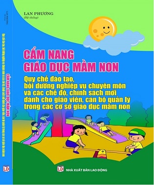 sách Cẩm nang giáo dục mầm non - Quy chế đào tạo, bồi dưỡng nghiệp vụ chuyên môn và các chế độ, chính sách mới dành cho giáo viên, cán bộ quản lý trong các cơ sở giáo dục mầm non.