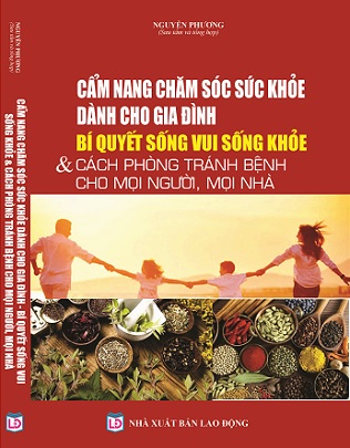 Cẩm Nang Chăm Sóc Sức Khỏe Dành Cho Gia Đình - Bí Quyết Sống Vui, Sống Khỏe & Cách Phòng Tránh Bệnh Cho Mọi Người, Mọi Nhà