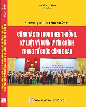  SÁCH NHỮNG QUY ĐỊNH MỚI NHẤT VỀ CÔNG TÁC THI ĐUA KHEN THƯỞNG, KỶ LUẬT VÀ QUẢN LÝ TÀI CHÍNH TRONG TỔ CHỨC CÔNG ĐOÀN