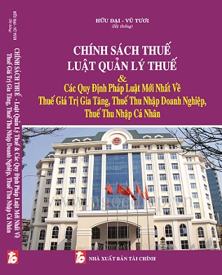 SÁCH CHÍNH SÁCH THUẾ - Luật Quản Lý Thuế & Các Quy Định Pháp Luật Mới Nhất Về Thuế Giá Trị Gia Tăng, Thuế Thu Nhập Doanh Nghiệp, Thuế Thu Nhập Cá Nhân