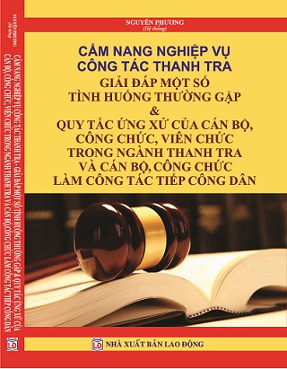 Sách Cẩm Nang Nghiệp Vụ Công Tác Thanh Tra Giải Đáp Một Số Tình Huống Thường Gặp & Quy Tắc Ứng Xử Của Cán Bộ, Công Chức, Viên Chức Trong Ngành Thanh Tra Và Cán Bộ, Công Chức Làm Công Tác Tiếp Công Dân
