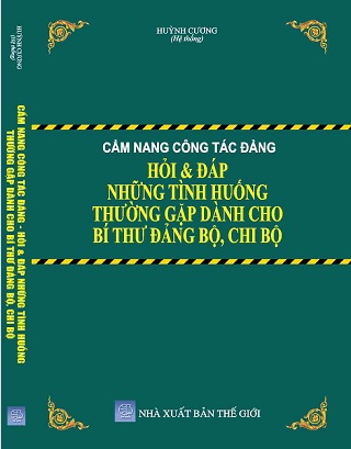 Sách Cẩm Nang Công Tác Đảng Hỏi & Đáp Những Tình Huốn Thường Gặp Dành Cho Bí Thư Đảng Bộ, Chi Bộ