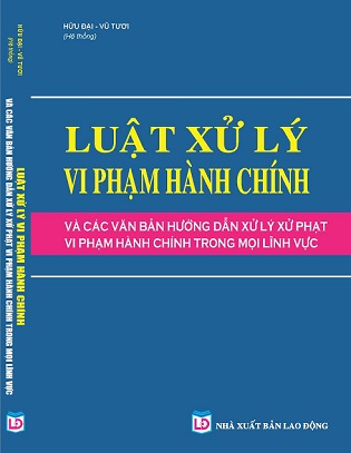 Sách Luật Xử Lý Vi Phạm Hành Chính Và Các Văn Bản Hướng Dẫn Xử Lý Xử Phạt Vi Phạm Hành Chính Trong Mọi Lĩnh Vự