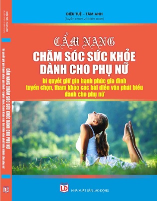 Sách Cẩm Nang Chăm Sóc Sức Khỏe Dành Cho Phụ Nữ - Bí Quyết Giữ Gìn Hạnh Phúc Gia Đình - Tuyển Chọn, Tham Khảo Các Bài Diễn Văn Phát Biểu Dành Cho Phụ Nữ