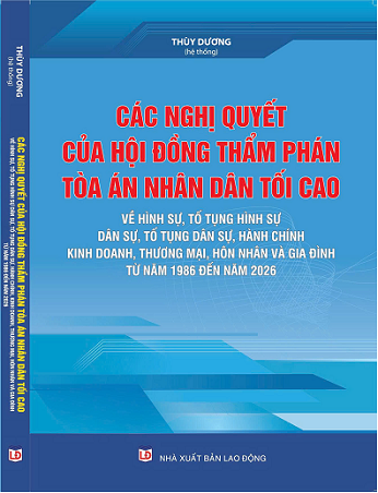 Sách Các Nghị Quyết Của Hội Đồng Thẩm Phán Tòa Án Nhân Dân Tối Cao Về Hình Sự, Tố Tụng Hình Sự, Dân Sự, Tố Tụng Dân Sự, Hành Chính, Kinh Doanh, Thương Mại, Hôn Nhân Và Gia Đình Từ Năm 1986 Đến Năm 2026