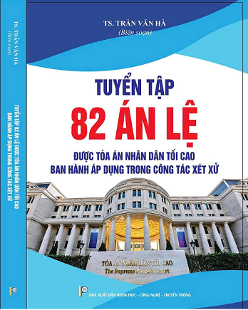 Sách Tuyển Tập 82 Án Lệ Được Tòa Án Nhân Dân Tối Cao Ban Hành Áp Dụng Trong Công Tác Xét Xử