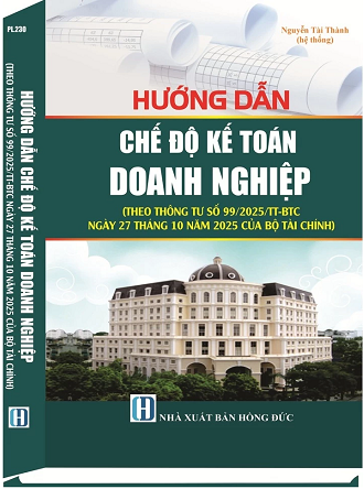 Sách Hướng Dẫn Chế Độ Kế Toán Doanh Nghiệp (Theo Thông tư số 99/2025/TT-BTC ngày 27 tháng 10 năm 2025 của Bộ Tài chính)
