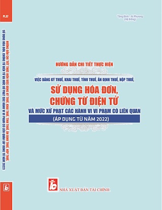 Sách Hướng Dẫn Chi Tiết Thực Hiện Việc Đăng Ký Thuế, Khai Thuế, Tính Thuế, Ấn Định Thuế, Nộp Thuế, Sử Dụng Hóa Đơn, Chứng Từ Điện Tử