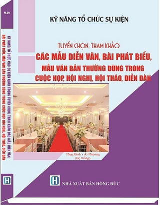 Sách Kỹ Năng Tổ Chức Các Sự Kiện Tuyển Chọn, Tham Khảo Các Mẫu Diễn Văn, Bài Phát Biểu, Mẫu Văn Bản Thường Dùng Trong Cuộc Họp, Hội Nghị, Hội Thảo, Diễn Đàn