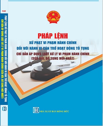 Sách Pháp Lệnh Xử Phạt Vi Phạm Hành Chính Đối Với Hành Vi Cản Trở Hoạt Động Tố Tụng Chỉ Dẫn Áp Dụng Luật Xử Lý Vi Phạm Hành Chính (Sửa đổi, bổ sung mới nhất)