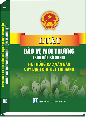  Sách Luật Bảo Vệ Môi Trường (Sửa Đổi, Bổ Sung) & Hệ Thống Các Văn Bản Quy Định Chi Tiết Thi Hành