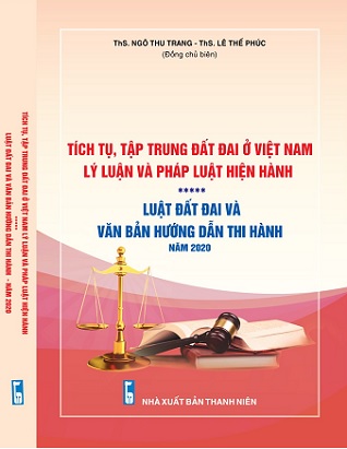  Sách Tích Tụ, Tập Trung Đất Đai Ở Việt Nam - Lý Luận Và Pháp Luật Hiện Hành – Luật Đất Đai Và Các Văn Bản Hướng Dẫn Thi Hành