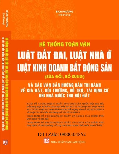 Sách Hệ Thống Toàn Văn Luật Đất Đai, Luật Nhà Ở, Luật Kinh Doanh Bất Động Sản (Sửa Đổi, Bổ Sung) Và Các Văn Bản Hướng Dẫn Thi Hành Về Giá Đất, Bồi Thường, Hỗ Trợ, Tái Định Cư Khi Nhà Nước Thu Hồi Đất.