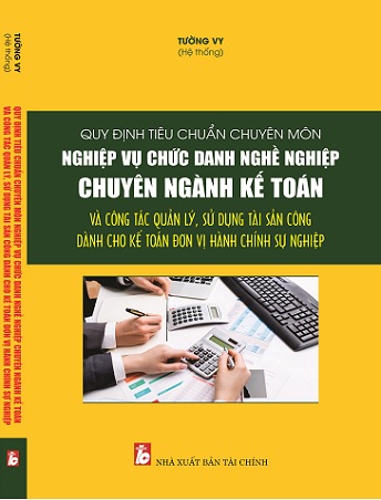 Sách Quy Định Tiêu Chuẩn Chuyên Môn Nghiệp Vụ Chức Danh Nghề Nghiệp Chuyên Ngành Kế Toán Và Công Tác Quản Lý, Sử Dụng Tài Sản Công Dành Cho Kế Toán Đơn Vị Hành Chính Sự Nghiệp