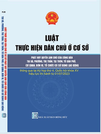 Sách Luật Thực Hiện Dân Chủ Ở Cơ Sở Phát Huy Quyền Làm Chủ Của Công Dân Tại Xã, Phường, Thị Trấn, Tại Thôn, Tổ Dân Phố, Cơ Quan, Đơn Vị, Tổ Chức Có Sử Dụng Lao Động