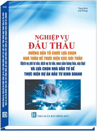 Sách Nghiệp Vụ Đấu Thầu Hướng Dẫn Tổ Chức Lựa Chọn Nhà Thầu Để Thực Hiện Các Gói Thầu (Dịch Vụ Phi Tư Vấn, Dịch Vụ Tư Vấn, Mua Sắm Hàng Hóa, Xây Lắp) Và Lựa Chọn Nhà Đầu Tư Để Thực Hiện Dự Án Đầu Tư Kinh Doanh