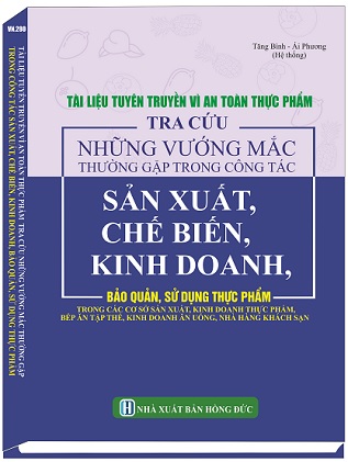 Tài Liệu Tuyên Truyền Vì An Toàn Thực Phẩm - Tra Cứu Những Vướng Mắc Thường Gặp Trong Công Tác Sản Xuất, Chế Biến, Kinh Doanh