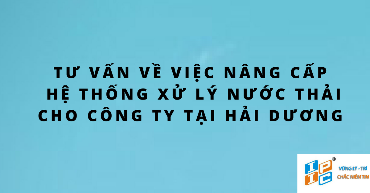 Tư vấn về việc lắp đặt hệ thống súc rửa các thùng chứa và nâng cấp hệ thống xử lý nước thải cho công ty tại Hải Dương