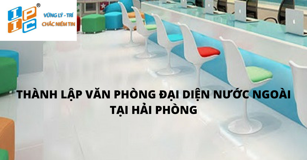 Thành lập văn phòng đại diện công ty nước ngoài tại Hải Dương.