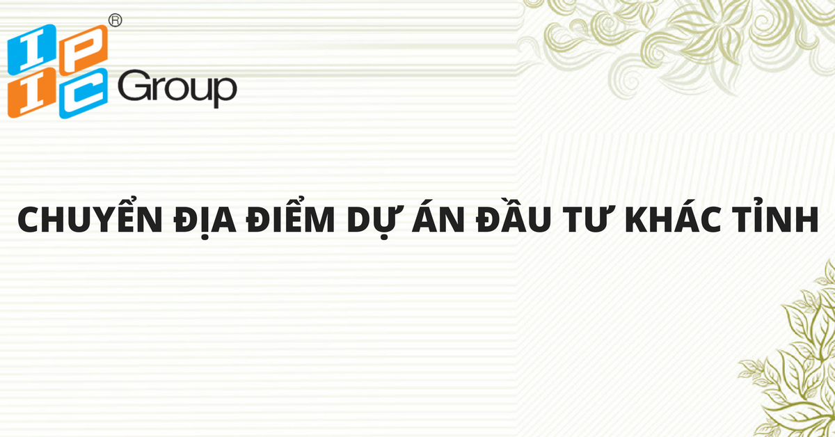 Tư vấn bổ sung mục tiêu dự án, chuyển địa điểm thực hiện dự án của nhà đầu tư.