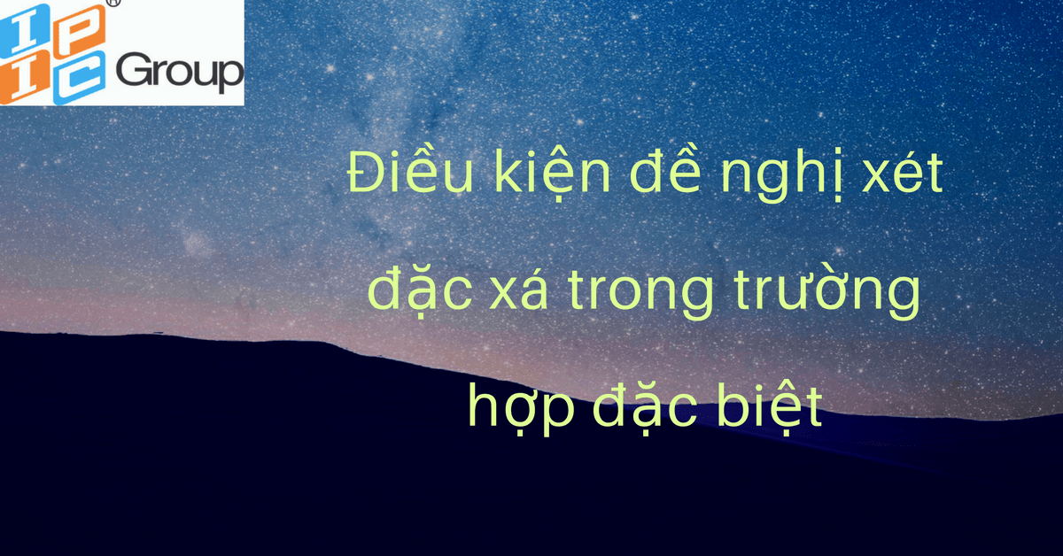 Điều kiện đề nghị xét đặc xá trong trường hợp đặc biệt