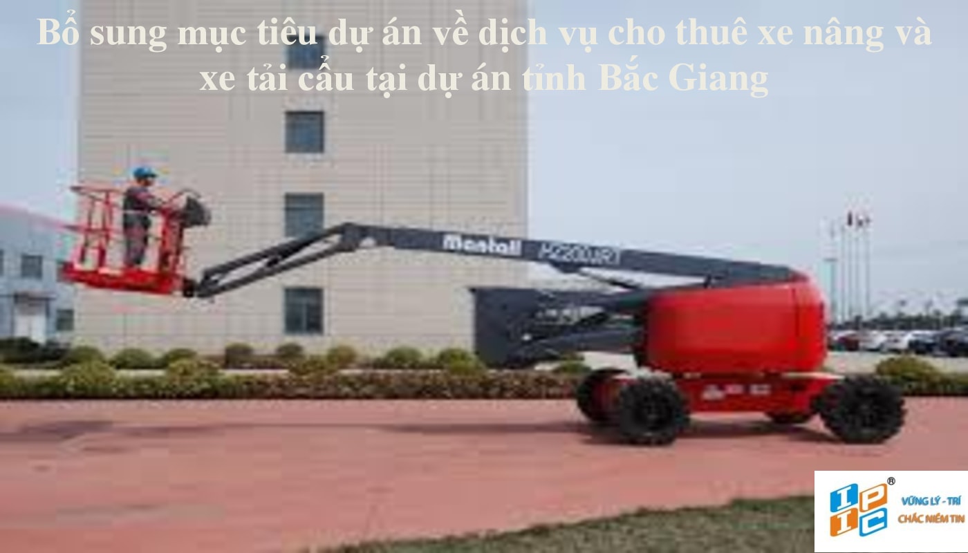 Bổ sung mục tiêu dự án về dịch vụ cho thuê xe nâng và xe tải cẩu tại dự án tỉnh Bắc Giang