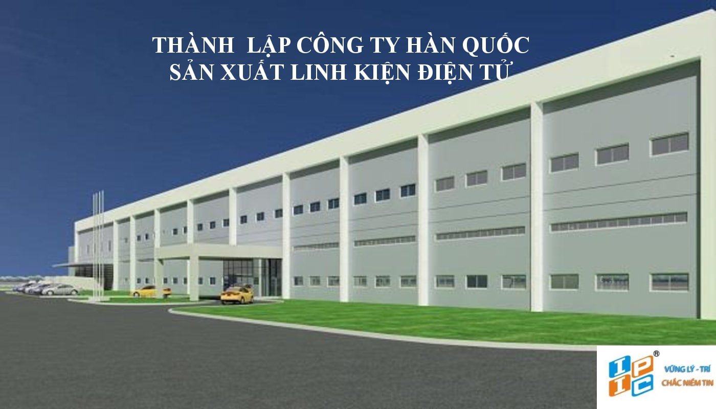 Thành lập công ty Sản Xuất linh kiện điện tử có vốn đầu tư nước ngoài tại Vĩnh Phúc