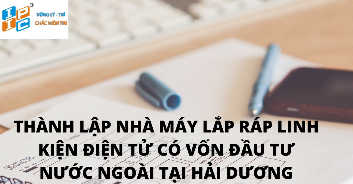 Thành lập nhà máy lắp ráp linh kiện điện tử 100% vốn đầu tư Hàn Quốc tại tỉnh Hải Dương.